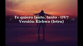 Te quiero tanto tanto OV7  Versión Kichwa letra [upl. by Stanislaus]