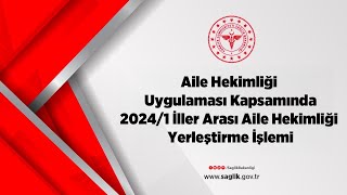 Aile Hekimliği Uygulaması Kapsamında 20241 İller Arası Aile Hekimliği Yerleştirme İşlemi [upl. by Corabella]