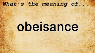 Obeisance Meaning  Definition of Obeisance [upl. by Libbna]