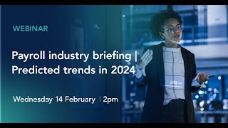 Payroll industry briefing predicted trends in 2024 [upl. by Philina]