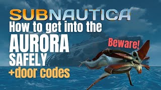 How to SAFELY Get Into The Aurora  door codes  Subnautica [upl. by Nabalas]