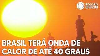 Brasil terá onda de calor excepcional entre 40 e 45 graus [upl. by Morita]