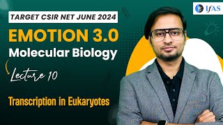 Transcription In Eukaryotes  Molecular Biology  CSIR NET June 2024  Emotion 30  IFAS Lec 10 [upl. by Dranek]