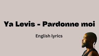 Ya Levis  Pardonne moi English Lyrics [upl. by Jacinda7]