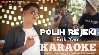 POLIH REJEKI  ERIK YAN  KARAOKE  Video Music Official [upl. by Gustaf]