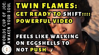 GET READY to Shift Powerful Twin Flame Union Video Walking on Eggshells to Not Push Your Twin Flame [upl. by Ecitnerp]