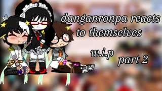 danganronpa reacts to themselves wip part2 [upl. by Domash438]