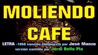 MOLIENDO CAFÉ–con LETRA –1958 compuesta por el VENEZOLANO José Manzo versión cantada por Jordi Bello [upl. by Monetta900]