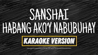 HABANG AKOY NABUBUHAY  SANSHAI KARAOKE VERSION [upl. by Kronick954]