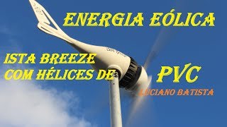 ENERGIA EÓLICA residencial com o ISTA BREEZE e hélice de PVC [upl. by Theis]