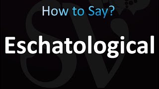 How to Pronounce Eschatological Correctly [upl. by Whitson]