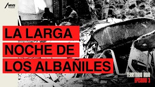 T3E3 La LARGA NOCHE de los ALBAÑILES el HOMICIDIO de 24 trabajadores [upl. by Attenad326]