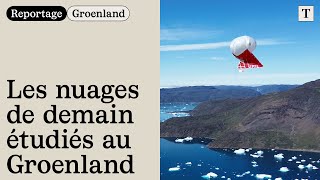 Au Groenland on traque les nuages pour prédire le climat [upl. by Aneerbas]