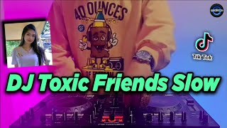 DJ TOXIC FRIENDS SLOW TIKTOK VIRAL REMIX FULL BASS TERBARU 2021  DJ KATAK BHIZER  BOYWITHUKE [upl. by Ggerg295]