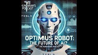 Optimus Robot The Future of AI  The Hungarians Podcast [upl. by Schinica]