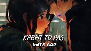 Kabhi to pas mere aoo song slow and Reverb  heartbroken sadslowedreverb love trending [upl. by Pinette]