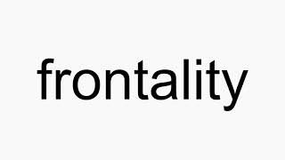 How to pronounce frontality [upl. by Cozmo]