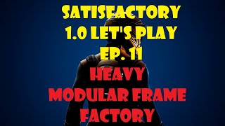 Satisfactory Version 1 Lets Play Ep 11 [upl. by Innavoeg399]