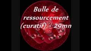 Bulle de ressourcement curatif [upl. by Eiffub]