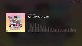 Episode 292 Tiger Cage 1amp2 [upl. by Christianson]