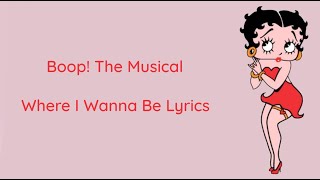 Where I Wanna Be  Boop The Musical LYRICS [upl. by Valenka604]