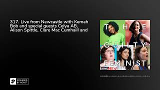 317 Live from Newcastle with Kemah Bob and special guests Celya AB Alison Spittle Clare Mac Cu [upl. by Yatnoj]