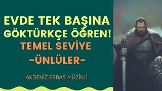 EVDE TEK BAŞINA GÖKTÜRKÇE ÖĞREN  ÜNLÜLER TEMEL SEVİYE [upl. by Arel]