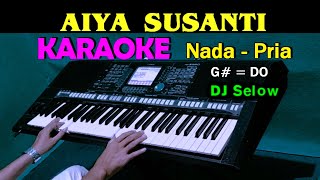 AIYA SUSANTI  KARAOKE Nada Pria  DJ Selow Full Bass [upl. by Odnomra]