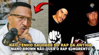 MANO BROWN FALA QUE NÃO SENTE SAUDADE DO RAP DAS ANTIGAS [upl. by Blaine]