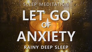 Guided Sleep Meditation Let Go of Anxiety amp Calm Your Mind  Rainy Day Deep Sleep [upl. by Cobby]