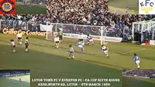 LUTON TOWN FC V EVERTON FC – FA CUP 6TH ROUND – 8TH MARCH 1986 – KENILWORTH RD  LUTON [upl. by Hodge734]