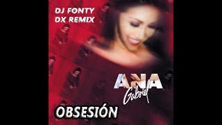 Ana Gabriel  Obsesión Dj Fonty Deluxe Remix [upl. by Shea867]