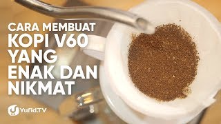 V60 Coffee Cara Membuat Kopi V60 yang Enak dan Nikmat LENGKAP 2019  Dapur Yufid [upl. by Adao]