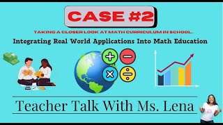 TEACHER TALK WITH MS LENA  INTEGRATING REALWORLD APPLICATIONS INTO MATH EDUCATION CASE 2 [upl. by Nylcsoj]