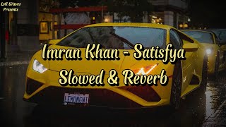 Satisfya  Imran Khan SlowedReverb Lyrics [upl. by Fatma694]