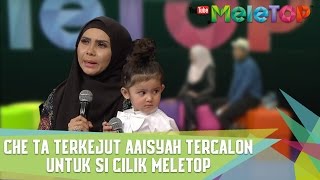 Che Ta Terkejut Aaisyah Tercalon Dalam Si Cilik MeleTOP  MeleTOP Episod 232 1142017 [upl. by Victorine]