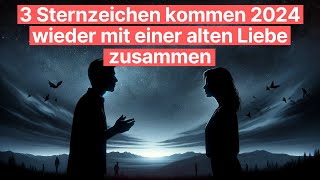 3 Sternzeichen kommen 2024 wieder mit einer alten Liebe zusammen horoskop [upl. by Cindi236]