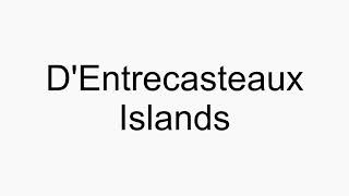 How to pronounce DEntrecasteaux Islands [upl. by Rimat368]