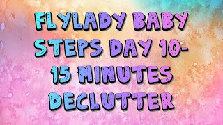 FlyLady Baby Steps Day 10 15 Minutes of Decluttering [upl. by Felicdad]