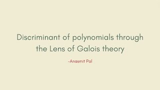 Discriminant of Polynomials through the Lens of Galois Theory Anasmit Pal  BMath 202125 [upl. by Assirac]