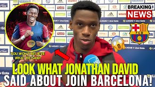 🚨 BREAKING JONATHAN DAVID FINALLY BREAKS HIS SILENCE ON BARCELONA TRANSFER RUMORS FOOTBALL NEWS [upl. by Edelstein]