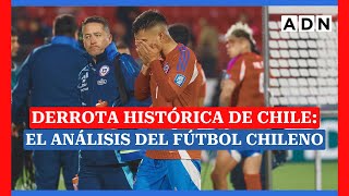 DERROTA HISTÓRICA DE CHILE El análisis del fútbol chileno [upl. by Eixela]