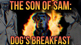 The Son of Sam Dog’s Breakfast [upl. by Dewitt]