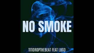 TITIDROPTHEBEAT  NO SMOKE FEAT LUGO [upl. by Naujek]