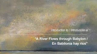 Introduction to quotA River Flows through Babylon  En Babilonia hay ríosquot [upl. by Cattima]