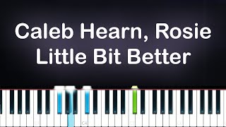 Caleb Hearn Rosie  Little Bit Better Piano Tutorial [upl. by Isabel]