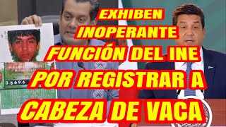 EXHIBEN INOPERANCIA DEL INE CON CABEZA DE VACA Y REGISTRARLO A PESAR DE SUS ANTECEDENTES [upl. by Dawna]