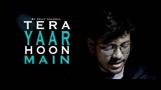 Tera Yaar Hoon Main  Sonu Ke Titu Ki Sweety  Arijit Singh  Unplugged Cover  Arjit Agarwal [upl. by Lorrimor]