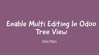 46 How To Enable Multi Editing In Odoo Tree View  Odoo 15 Development Tutorials [upl. by Idok]