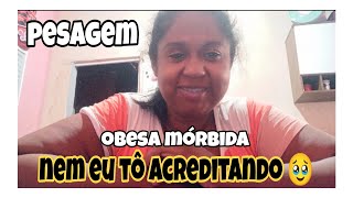 DIA DE PESAGEM  NEM EU TO ACREDITANDO ðŸ¥¹ MUITO PESO ELIMINADOS ATÃ‰ AGORA ðŸ˜± OBESA MÃ“RBIDA [upl. by Broder]